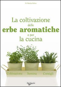 Coltivazione Delle Erbe Aromatiche (la) di Martija M. - libri Coltivazione Delle Erbe Aromatiche (la) di Martija M. - libri