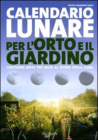 Calendario Lunare Per L`orto E Il Giardino  di Fazio Mainardi Fausta - Libro Calendario Lunare Per L`orto E Il Giardino  di Fazio Mainardi Fausta - Libro