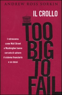 Too Big To Fail - Il Crollo  di Sorkin Ross Andrew - Libro
