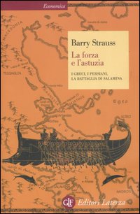 Forza E L`astuzia I Greci I Persiani La Ba di Strauss Barry - libri Forza E L`astuzia I Greci I Persiani La Ba di Strauss Barry - libri