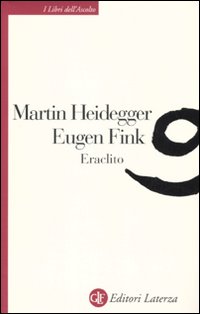 Eraclito di Heidegger Martin Fink Eugen - Libro Eraclito di Heidegger Martin Fink Eugen - Libro