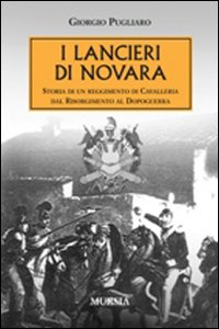Lancieri Di Novara (i)  di Pugliaro Giorgio - libri