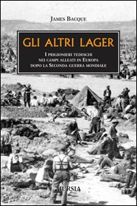 Altri Lager  di Bacque James - Libro