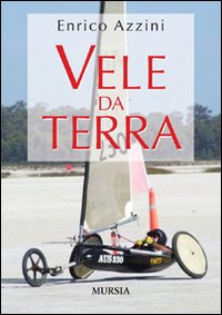 Vele Da Terra di Azzini Enrico - Libro Vele Da Terra di Azzini Enrico - Libro