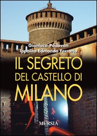Segreto Del Castello Di Milano di Apdovan Gianluca; Ferrario E.i - libri Segreto Del Castello Di Milano di Apdovan Gianluca; Ferrario E.i - libri