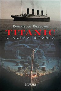 Titanic L`altra Storia  di Bellomo Donatello - Libro