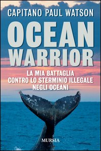 Ocean_Warrior_La_Mia_Battaglia_Contro_Lo_Sterminio_Illegale_Negli_Oceani_-Watson_Paul