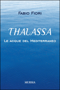 Thalassa Le Acque Del Mediterraneo  di Fiori Fabio - Libro