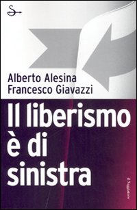 Liberismo E` Di Sinistra di Alesina Alberto Giavazzi Fran - Libro Liberismo E` Di Sinistra di Alesina Alberto Giavazzi Fran - Libro