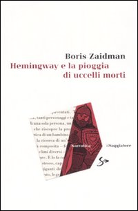 Hemingway E La Pioggia Di Uccelli Morti  di Zaidman Boris - libri