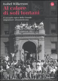Al Calore Di Soli Lontani di Wilkerson Isabel - libri Al Calore Di Soli Lontani di Wilkerson Isabel - libri