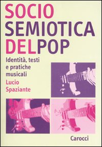 Sociosemiotica Del Pop. Identita` Testi E Pra  di Spaziante Lucio - Libro