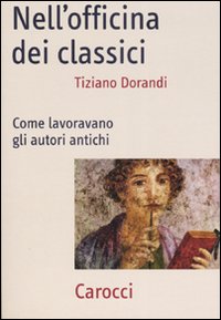 Nell`officina Dei Classici. Come Lavoravano G  di Dorandi Tiziano - libri