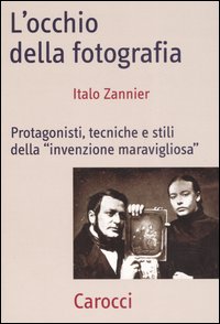 Occhio Della Fotografia Protagonisti Tecnic  di Zannier Italo - libri
