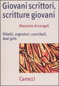 Giovani Scrittori Scritture Giovani di Arcangeli Massimo - libri Giovani Scrittori Scritture Giovani di Arcangeli Massimo - libri