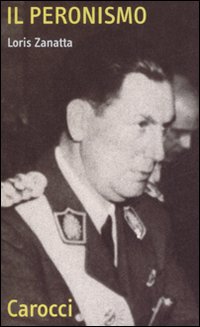 Peronismo (il)  di Zanatta Loris - Libro Peronismo (il)  di Zanatta Loris - Libro