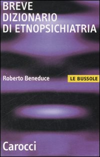 Breve Dizionario Di Etnopsichiatria  di Beneduce Roberto - libri