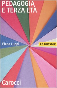 Pedagogia E Terza Eta` di Luppi Elena - libri Pedagogia E Terza Eta` di Luppi Elena - libri
