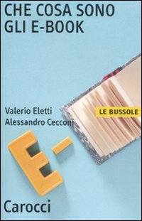 Che Cosa Sono Gli E Book  di Eletti Valerio Cecconi Alessa - Libro Che Cosa Sono Gli E Book  di Eletti Valerio Cecconi Alessa - Libro