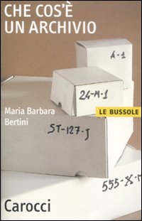 Che Cos`e` Un Archivio  di Bertini M. Barbara - libri