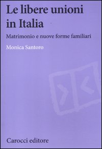 Libere_Unioni_In_Italia_Matrimonio_E_Nuove_Forme_Familiari_-Santoro_Monica