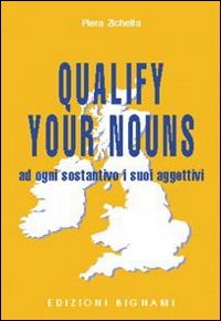 Qualify Your Nouns Ad Ogni Sostantivo I Suoi  di Zichella Piera - Libro