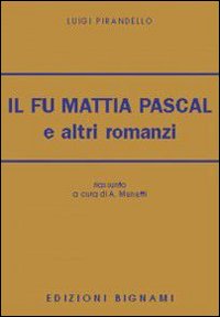 Fu Mattia Pascal E Altri Romanzi Riassunto  di Pirandello Luigi - libri