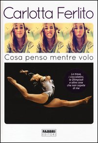 Cosa_Penso_Mentre_Volo_La_Trave_I_Cioccolatini_Le_Olimpiadi_E_Altre_Cose_Che_Non_Sapete_Di_Me_-Ferlito_Carlotta