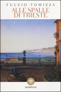 Alle Spalle Di Trieste  di Tomizza Fulvio - libri