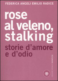 Rose Al Veleno. Stalking, Storie Eracconti D` di Angeli Federica; Radice Emilio - Libro Rose Al Veleno. Stalking, Storie Eracconti D` di Angeli Federica; Radice Emilio - Libro