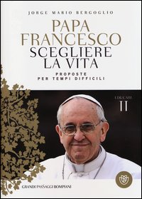 Scegliere_La_Vita_Proposte_Per_Tempi_Difficili_Educare_-Francesco_Papa_Bergoglio_Jorge_Maria