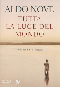 Tutta_La_Luce_Del_Mondo_Il_Romanzo_Di_San_Francesco_-Nove_Aldo