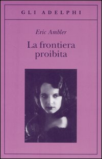 Frontiera Proibita (la)  di Ambler Eric - libri