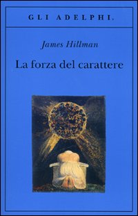 Forza Del Carattere (la) di Hillman James - libri Forza Del Carattere (la) di Hillman James - libri