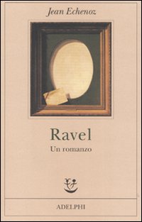 Ravel Un Romanzo  di Echenoz Jean - libri