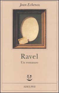 Ravel_Un_Romanzo_-Echenoz_Jean