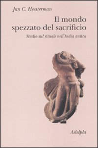 Mondo Spezzato Del Sacrificio (il) di Heesterman Jan C. - libri Mondo Spezzato Del Sacrificio (il) di Heesterman Jan C. - libri