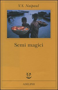 Semi Magici (i)  di Naipaul Vidiadhar S. - libri