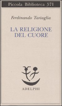 Religione Del Cuore (la)  di Tartaglia Ferdinando - libri