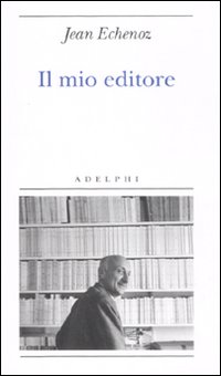 Mio Editore (il)  di Echenoz Jean - libri