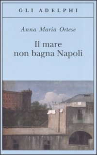 Mare Non Bagna Napoli (il)  di Ortese Anna M. - libri