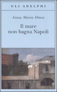 Mare_Non_Bagna_Napoli_(il)_-Ortese_Anna_M.