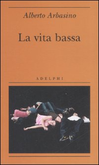 Vita Bassa  di Arbasino Alberto - Libro