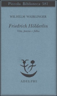 Friedrich Holderlin  di Waiblinger Wilhelm - libri
