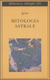 Mitologia Astrale  di Igino L`astronomo - libri