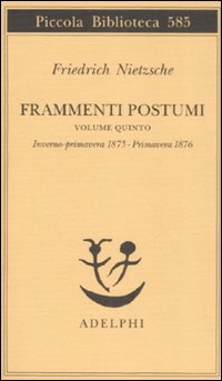 Frammenti Postumi Vol.5 Inverno-primavera1875 di Nietzsche Friedrich - libri Frammenti Postumi Vol.5 Inverno-primavera1875 di Nietzsche Friedrich - libri