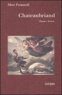 Chateaubriand Poesia E Terrore  di Fumaroli Marc - libri