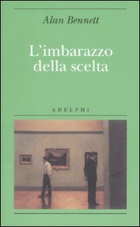 Imbarazzo Della Scelta (l`)  di Bennett Alan - libri