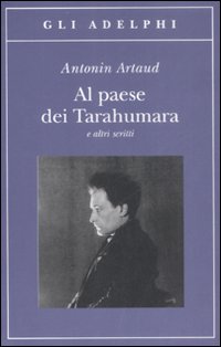 Al Paese Dei Tarahumara E Altri Scritti  di Artaud Antonin - libri