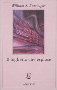 Biglietto Che Esplose  di Burroughs William S. - Libro